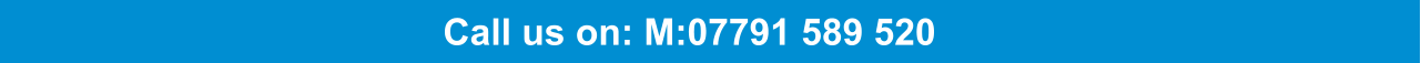 Call us on: M:07791 589 520